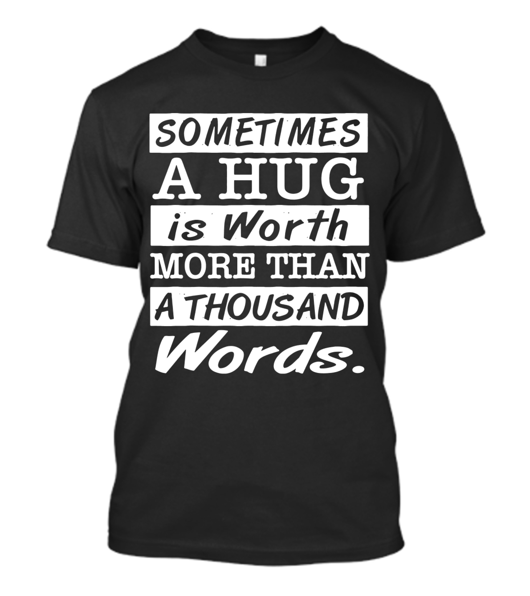 SOMETIMES A HUG Is Worth MORE THAN A THOUSAND Words T-Shirt