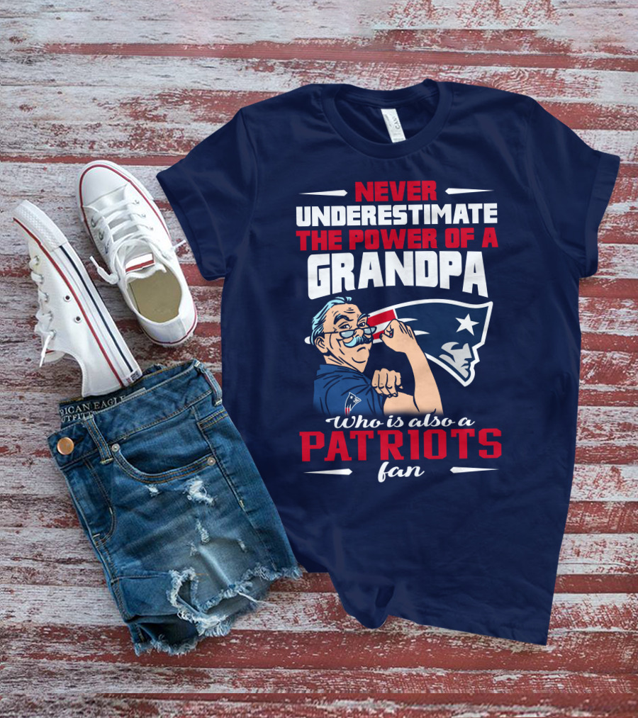 Never Underestimate The Power Of A Grandpa Who Is Also A Patriots Fan T-Shirt