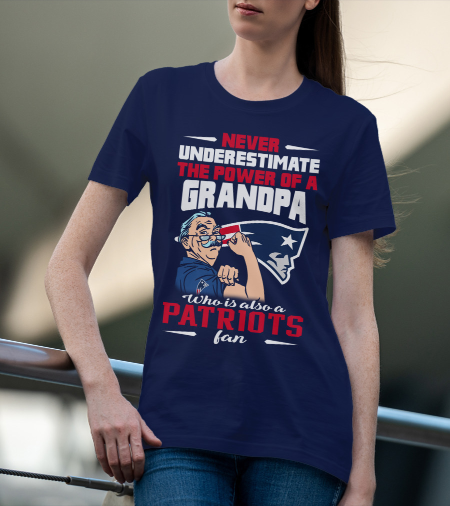 Never Underestimate The Power Of A Grandpa Who Is Also A Patriots Fan T-Shirt