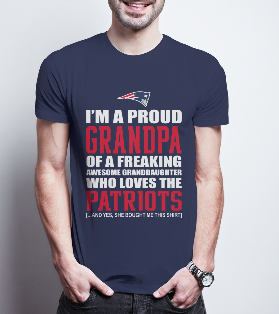I'm A Proud Grandpa Of A Freaking Awesome Granddaughter Who Loves The Patriots T-Shirt