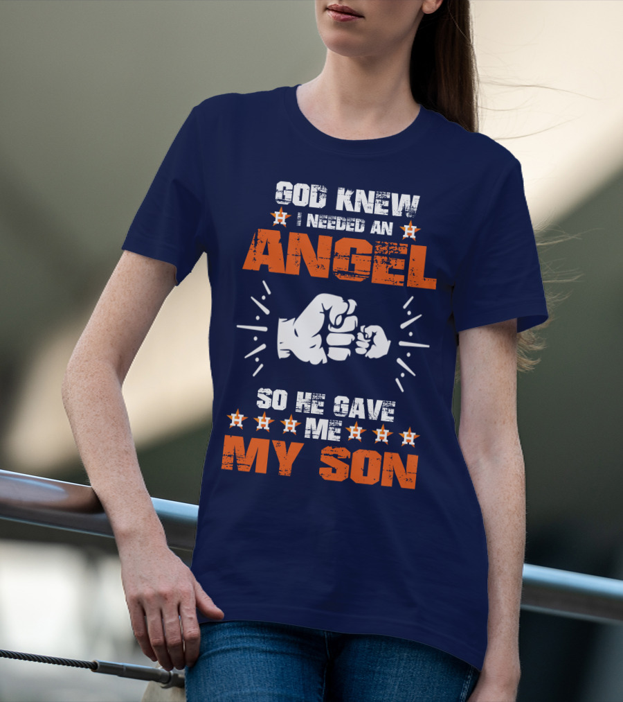 God Knew I Needed An Angel So He Gave Me My Son Astros T-Shirt
