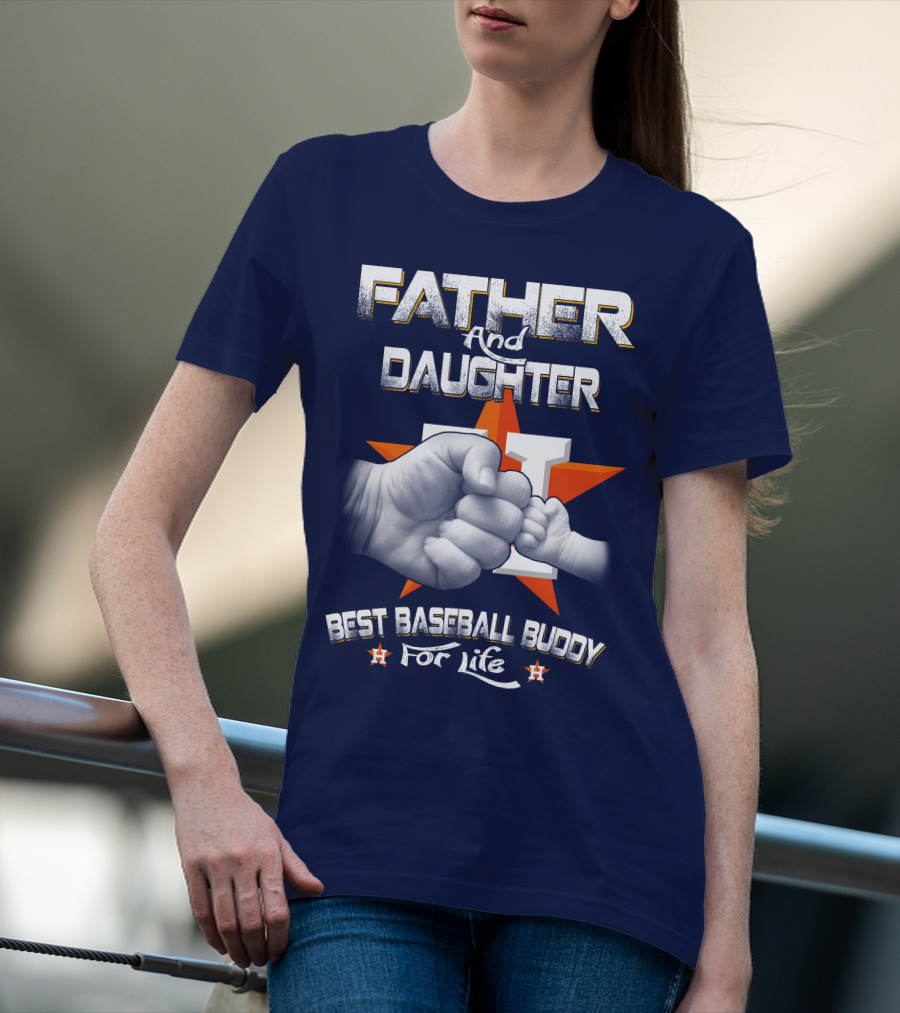 Father And Daughter Astros Best Baseball Buddy For Life T-Shirt