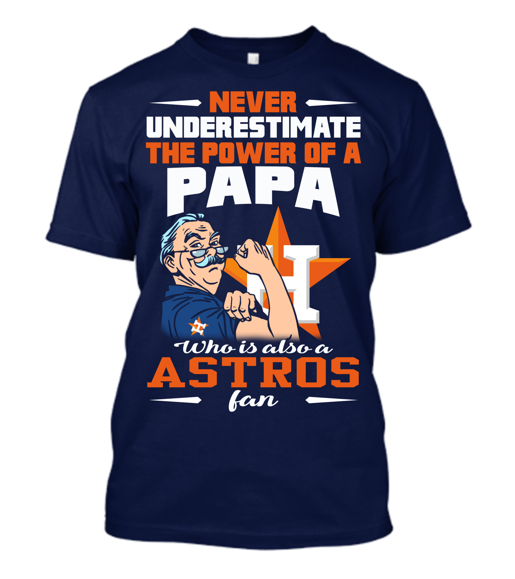 NEVER UNDERESTIMATE THE POWER OF A PAPA WHO IS ALSO AN ASTROS FAN T-Shirt