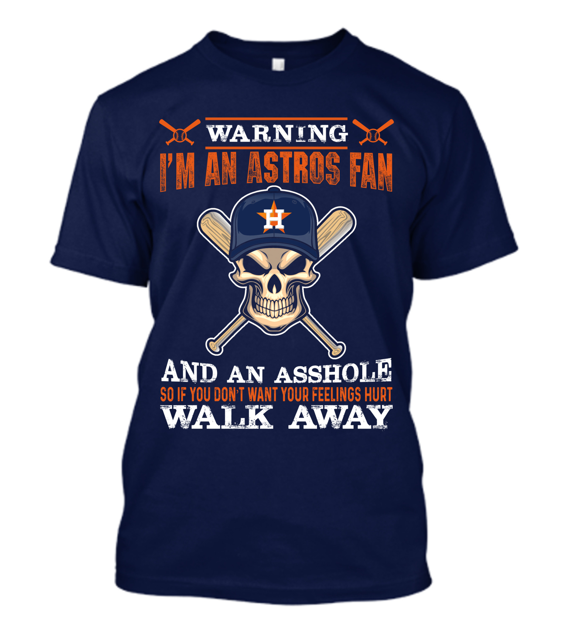 Warning I'm An Astros Fan And An Asshole So If You Don't Want Your Feelings Hurt Walk Away T-Shirt