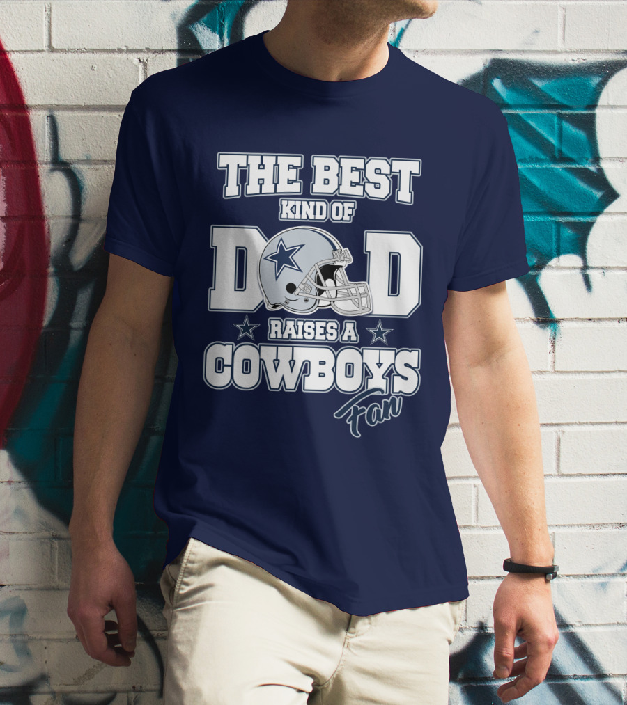 The Best Kind Of Dad Raises A Cowboys Fan T-Shirt