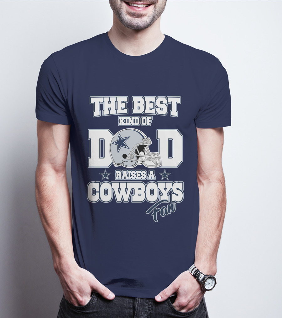 The Best Kind Of Dad Raises A Cowboys Fan T-Shirt