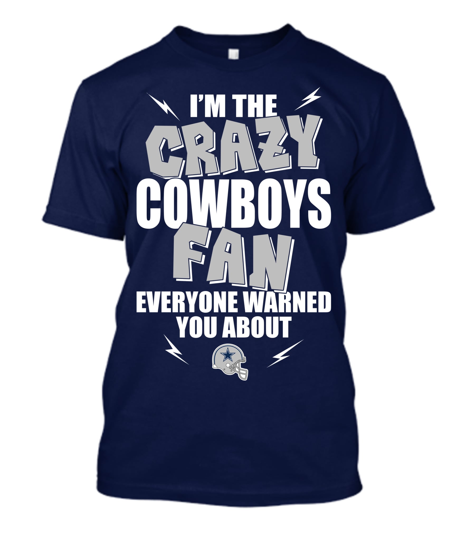 I'm The Crazy Cowboys Fan Everyone Warned You About T-Shirt