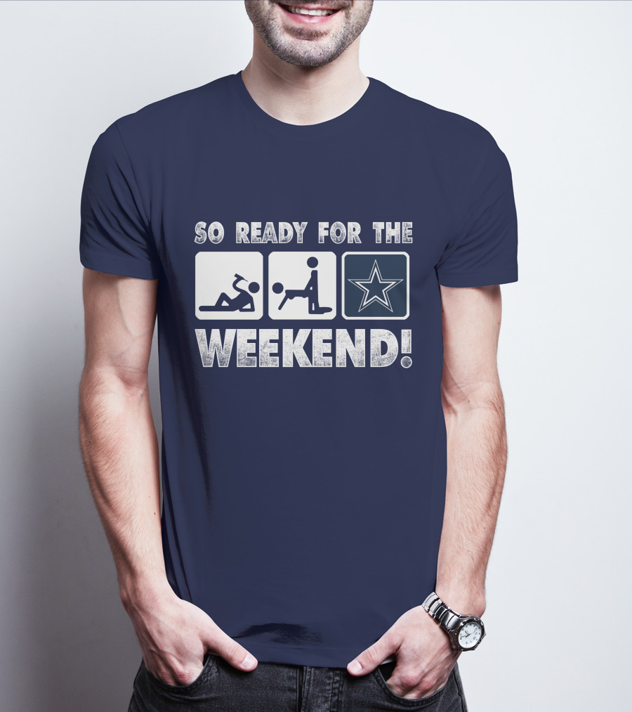 So Ready For The Weekend Dallas Star Fan T-Shirt