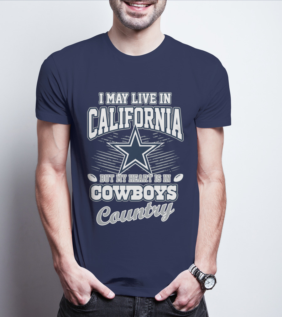 I May Live In California But My Heart Is In Cowboys Country T-Shirt