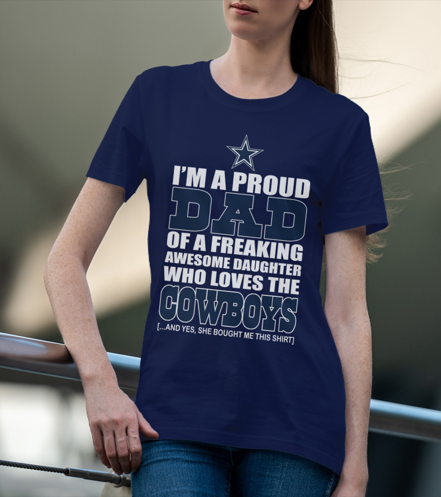 I'm A Proud Dad Of A Freaking Awesome Daughter Who Loves The Cowboys T-Shirt