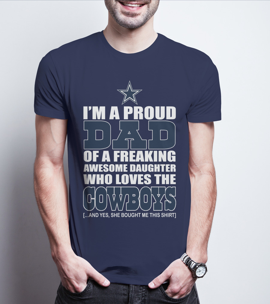 I'm A Proud Dad Of A Freaking Awesome Daughter Who Loves The Cowboys T-Shirt