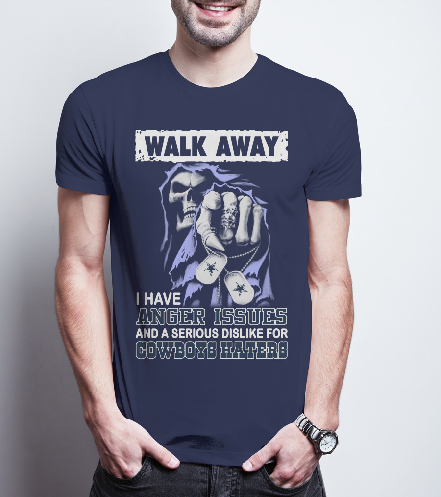 Walk Away I Have Anger Issues And A Serious Dislike For Cowboys Haters T-Shirt