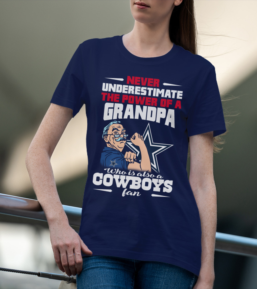 Never Underestimate The Power Of A Grandpa Who Is Also A Cowboys Fan T-Shirt