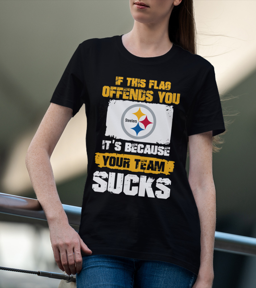 If This Flag Offends You It's Because Your Team Sucks Steelers T-Shirt