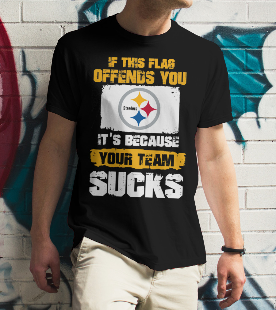If This Flag Offends You It's Because Your Team Sucks Steelers T-Shirt