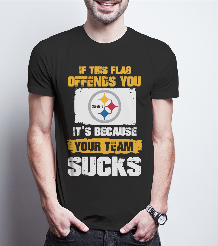 If This Flag Offends You It's Because Your Team Sucks Steelers T-Shirt