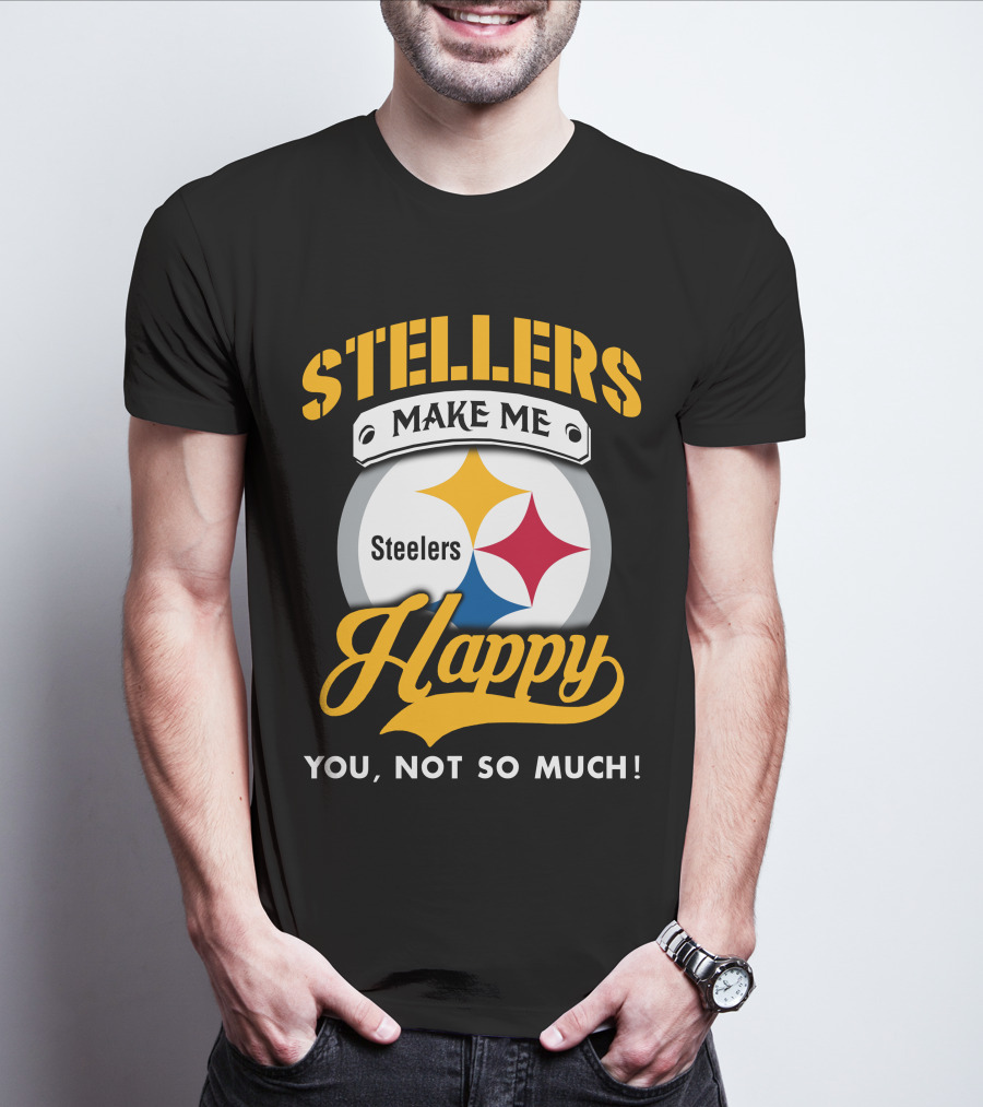 Steelers Make Me Happy You Not So Much T-Shirt