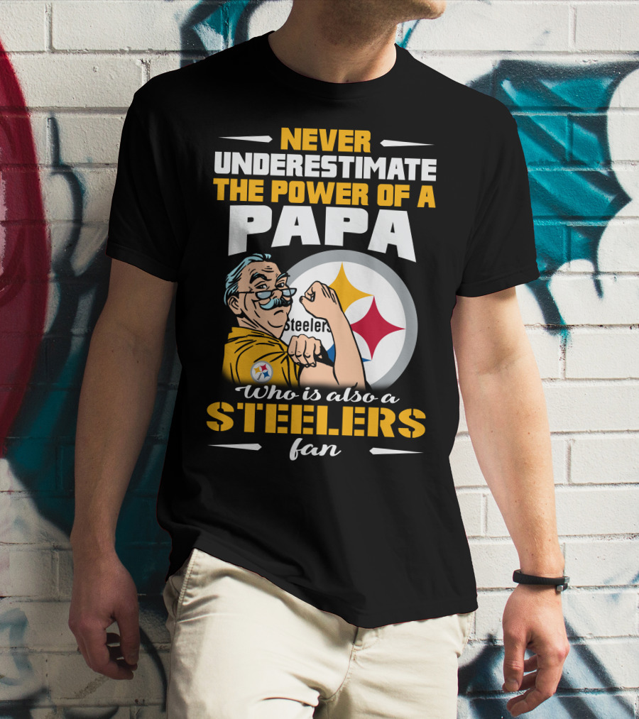 Never Underestimate The Power Of A Papa Who Is Also A Steelers Fan T-Shirt