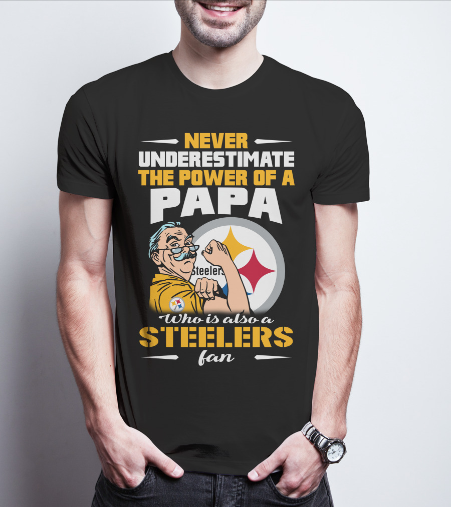Never Underestimate The Power Of A Papa Who Is Also A Steelers Fan T-Shirt