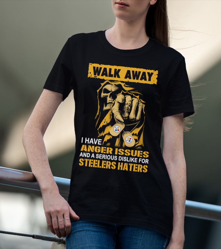 Walk Away I Have Anger Issues And A Serious Dislike For Steelers Haters T-Shirt