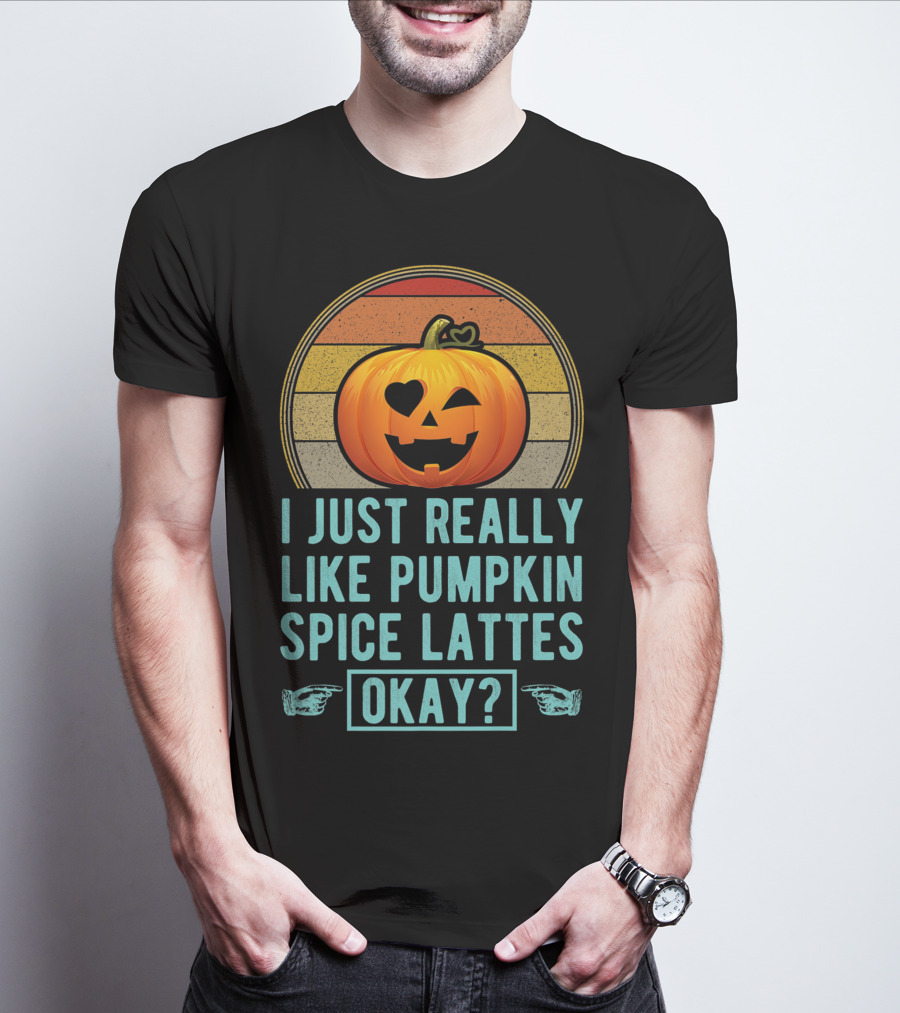 I Just Really Like Pumpkin Spice Lattes Okay Pumpkin Heart Autumn T-Shirt