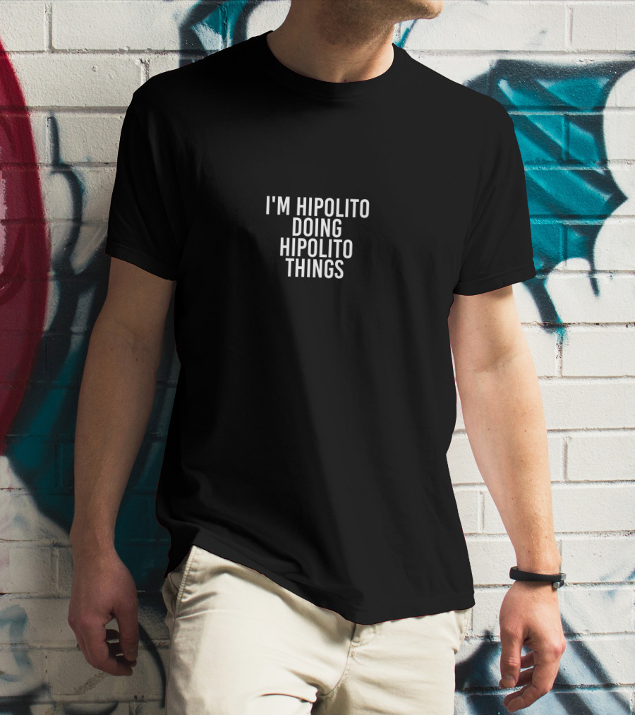 I'm Hipolito Doing Hipolito Things Funny Birthday T-Shirt
