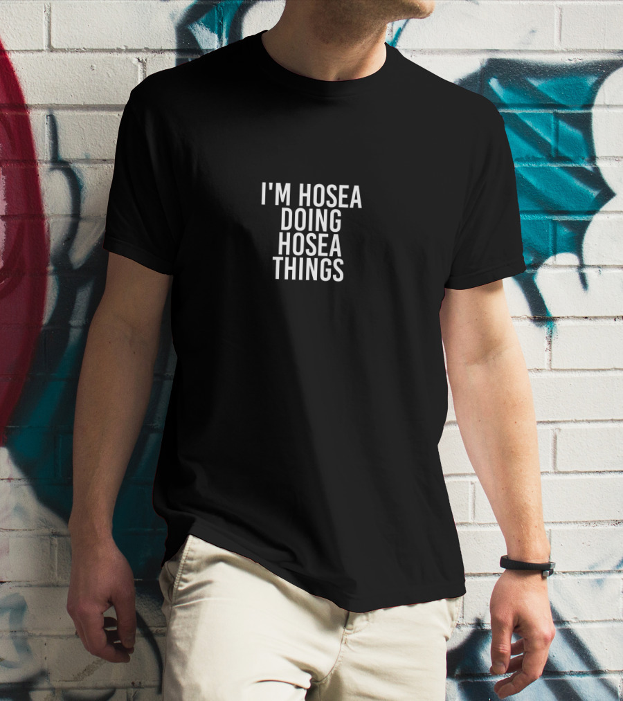 I'm Hosea Doing Hosea Things Birthday Name T-Shirt