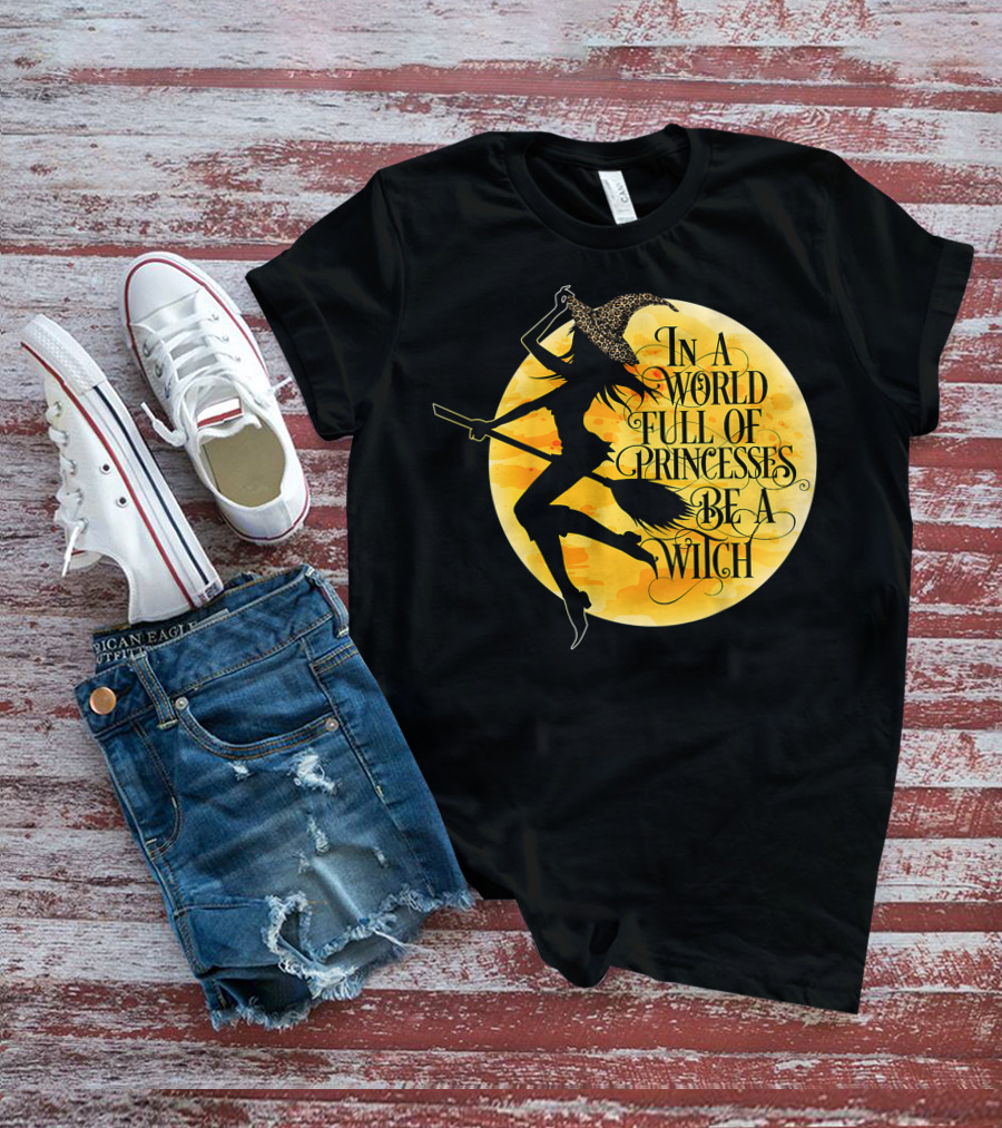 In A World Full Of Princesses Be A Witch Moon T-Shirt