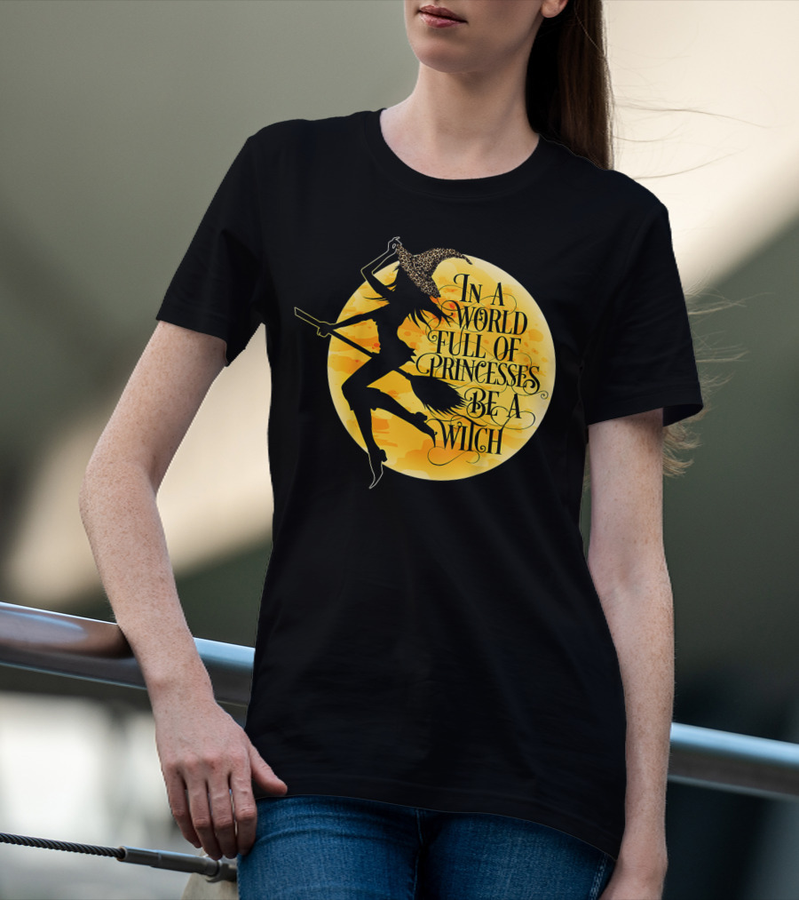 In A World Full Of Princesses Be A Witch Moon T-Shirt