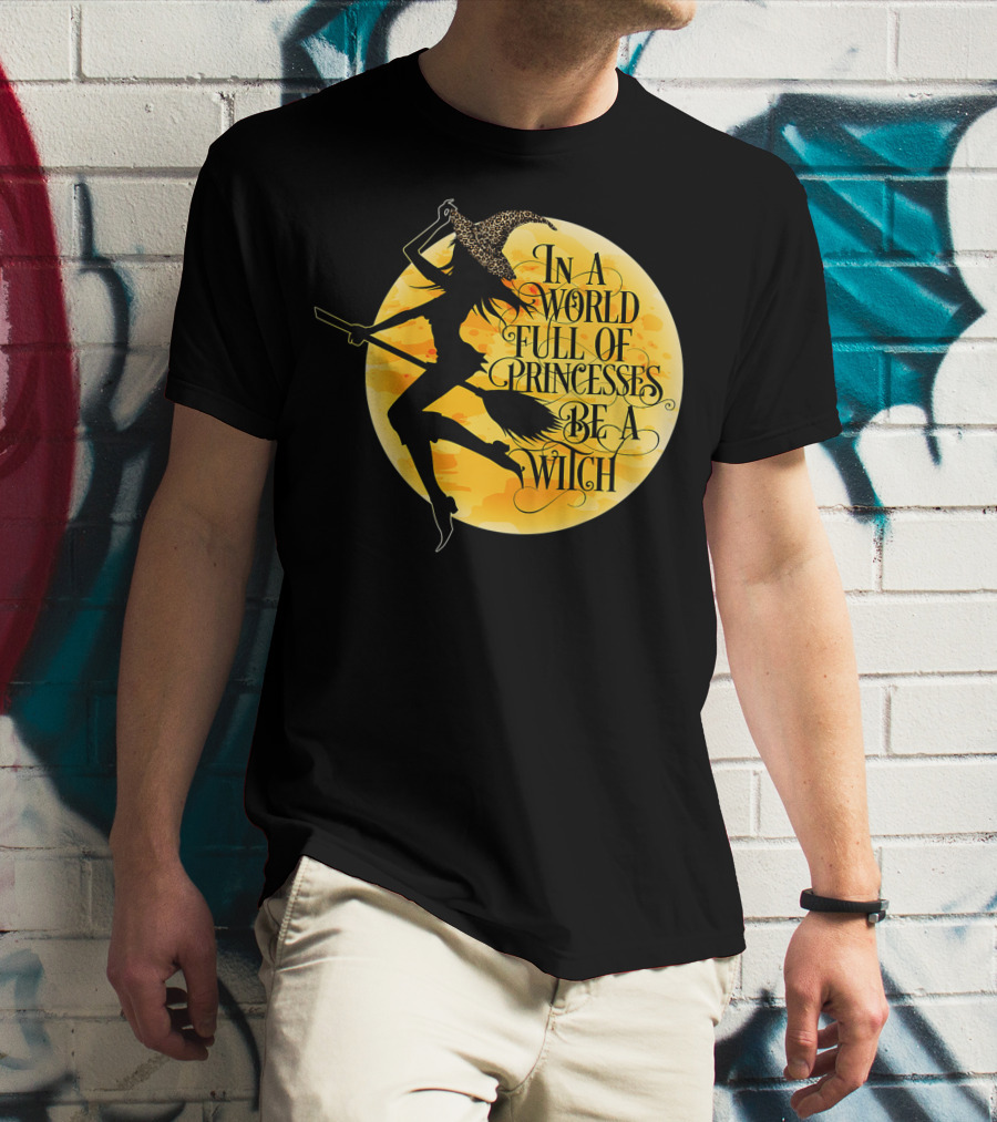 In A World Full Of Princesses Be A Witch Moon T-Shirt