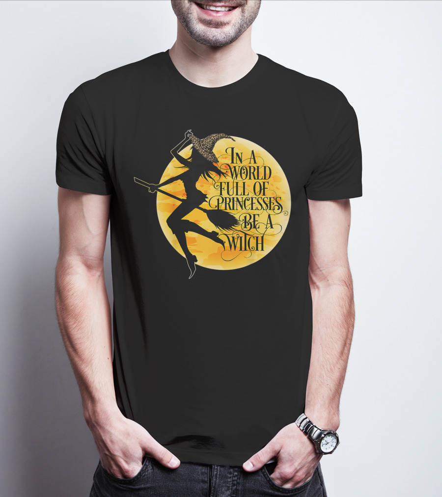 In A World Full Of Princesses Be A Witch Moon T-Shirt
