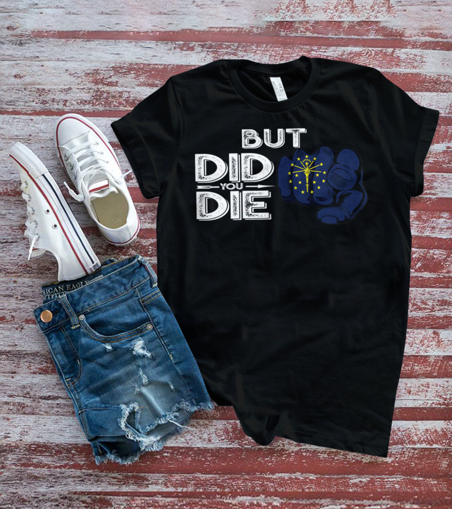 But Did You Die Indiana IN Flag Pointing Finger Signal T-Shirt
