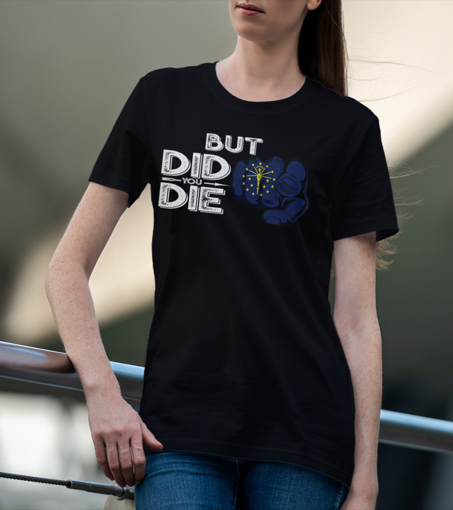 But Did You Die Indiana IN Flag Pointing Finger Signal T-Shirt