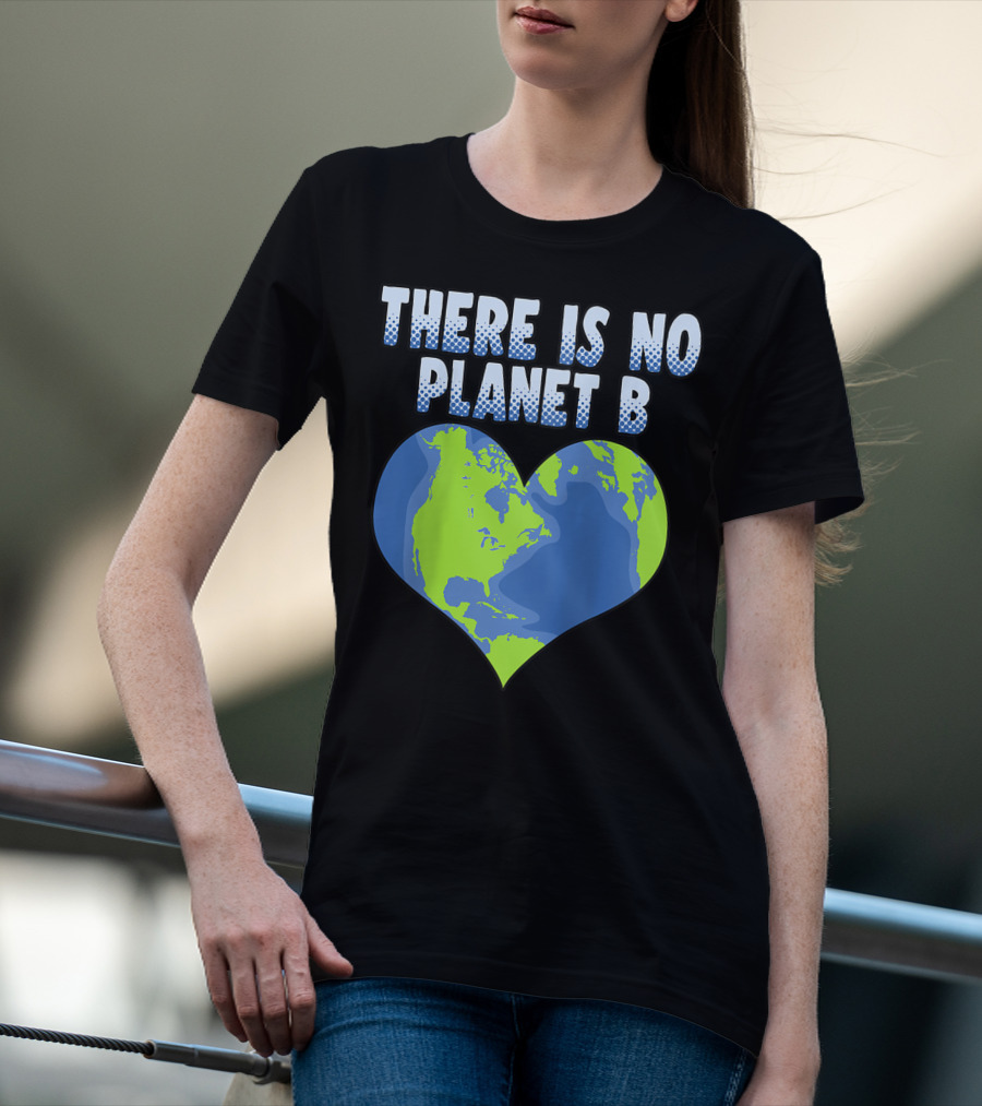 There Is No Planet B Earth Heart Shape T-Shirt