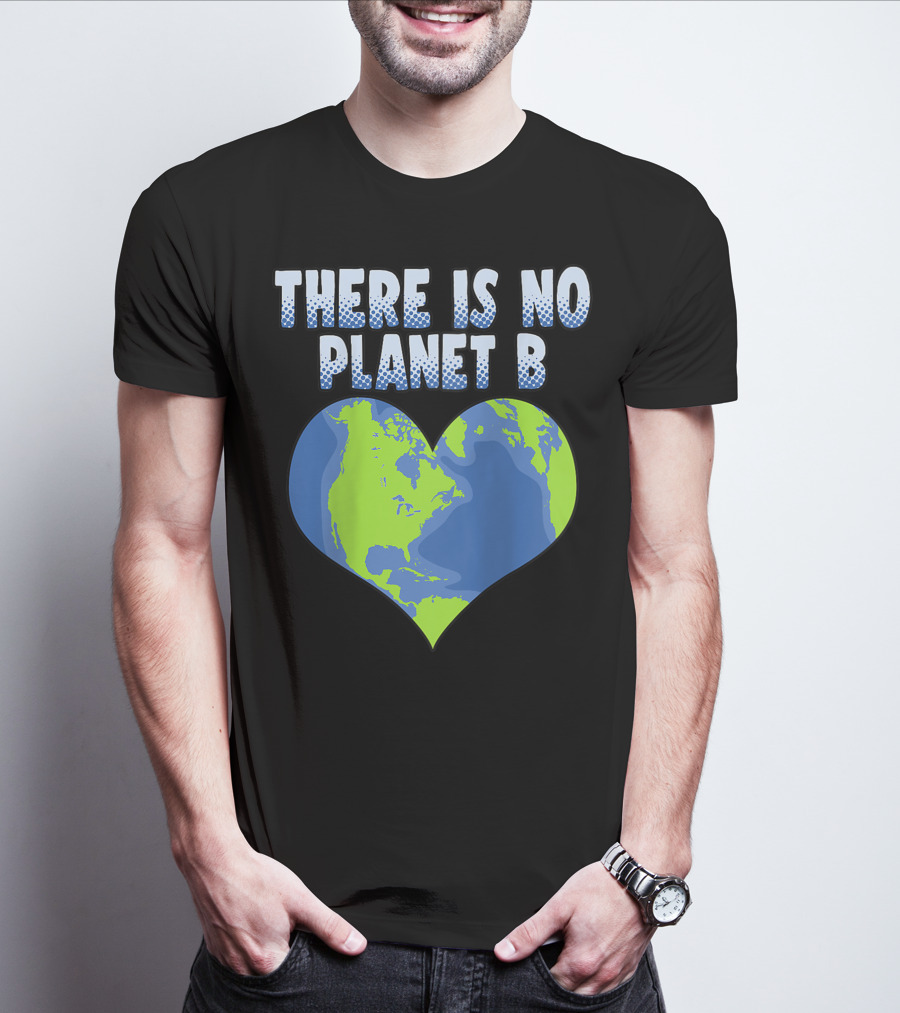 There Is No Planet B Earth Heart Shape T-Shirt