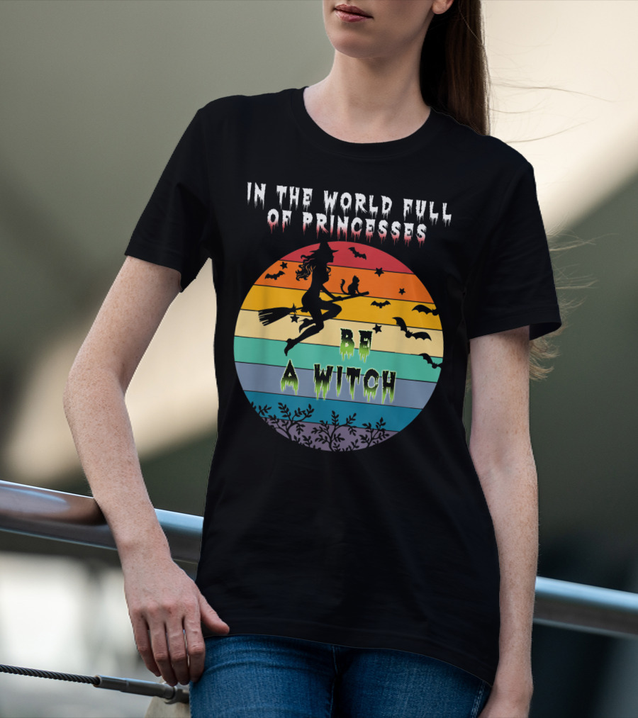In The World Full Of Princesses Be A Witch Vintage Halloween Bats Rainbow Gradient T-Shirt