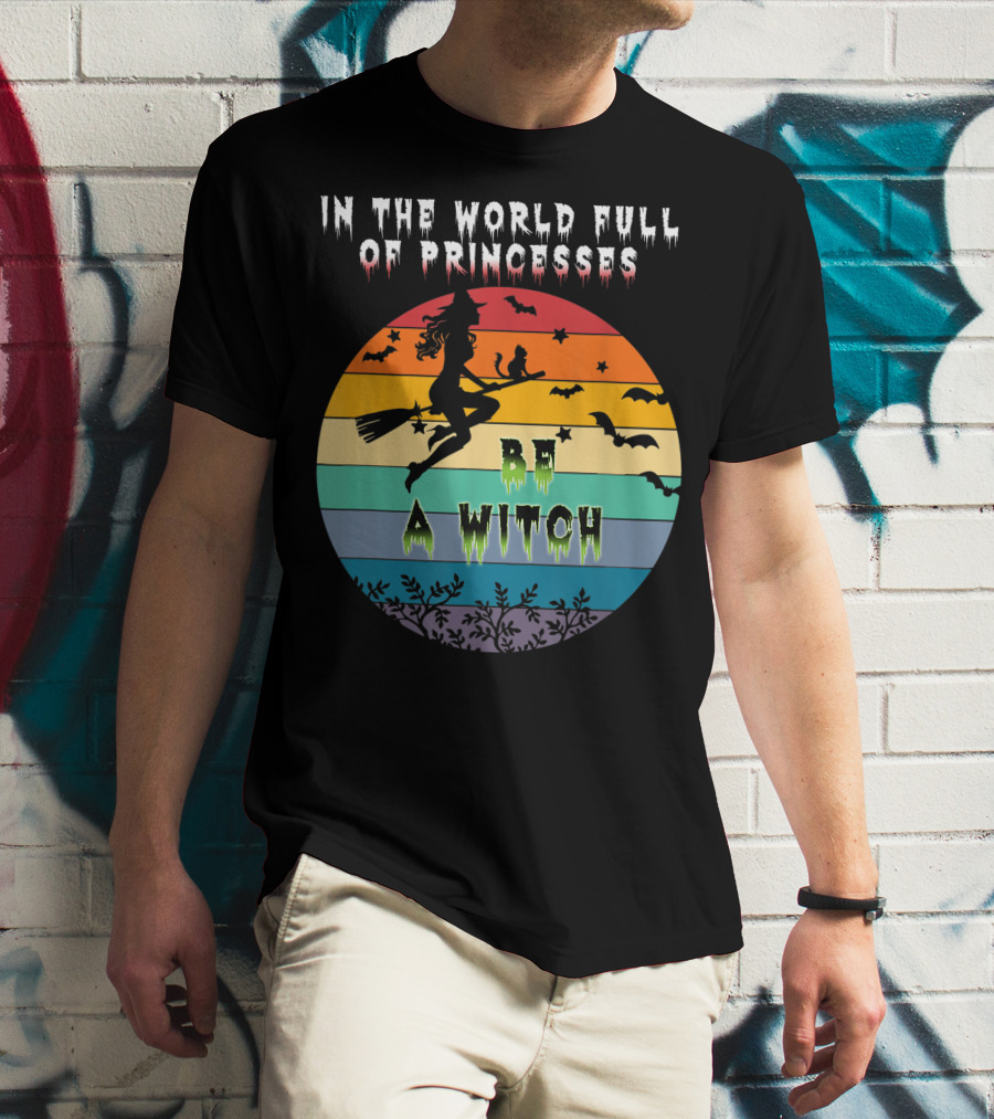 In The World Full Of Princesses Be A Witch Vintage Halloween Bats Rainbow Gradient T-Shirt