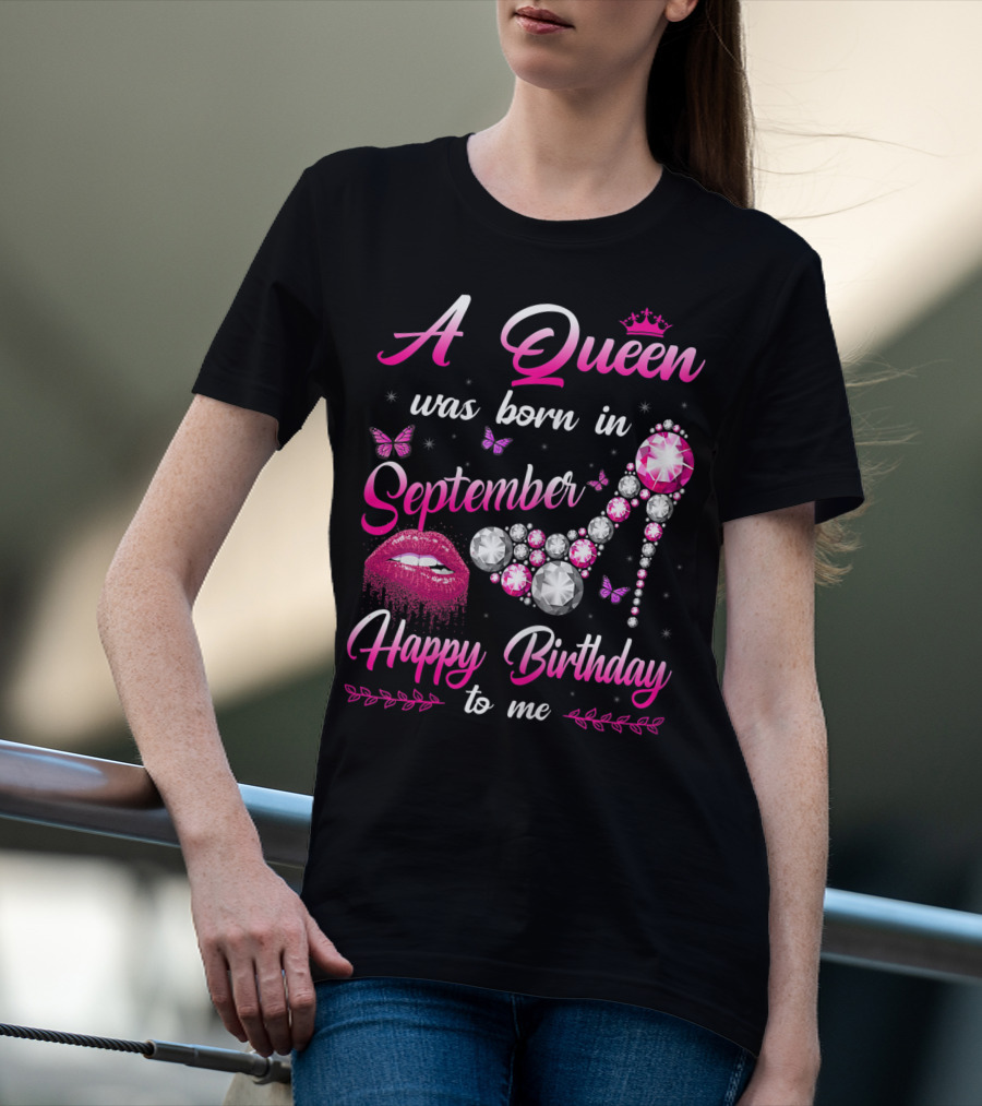 A Queen Was Born In September Happy Birthday To Me Lips And Jewel Shoe T-Shirt