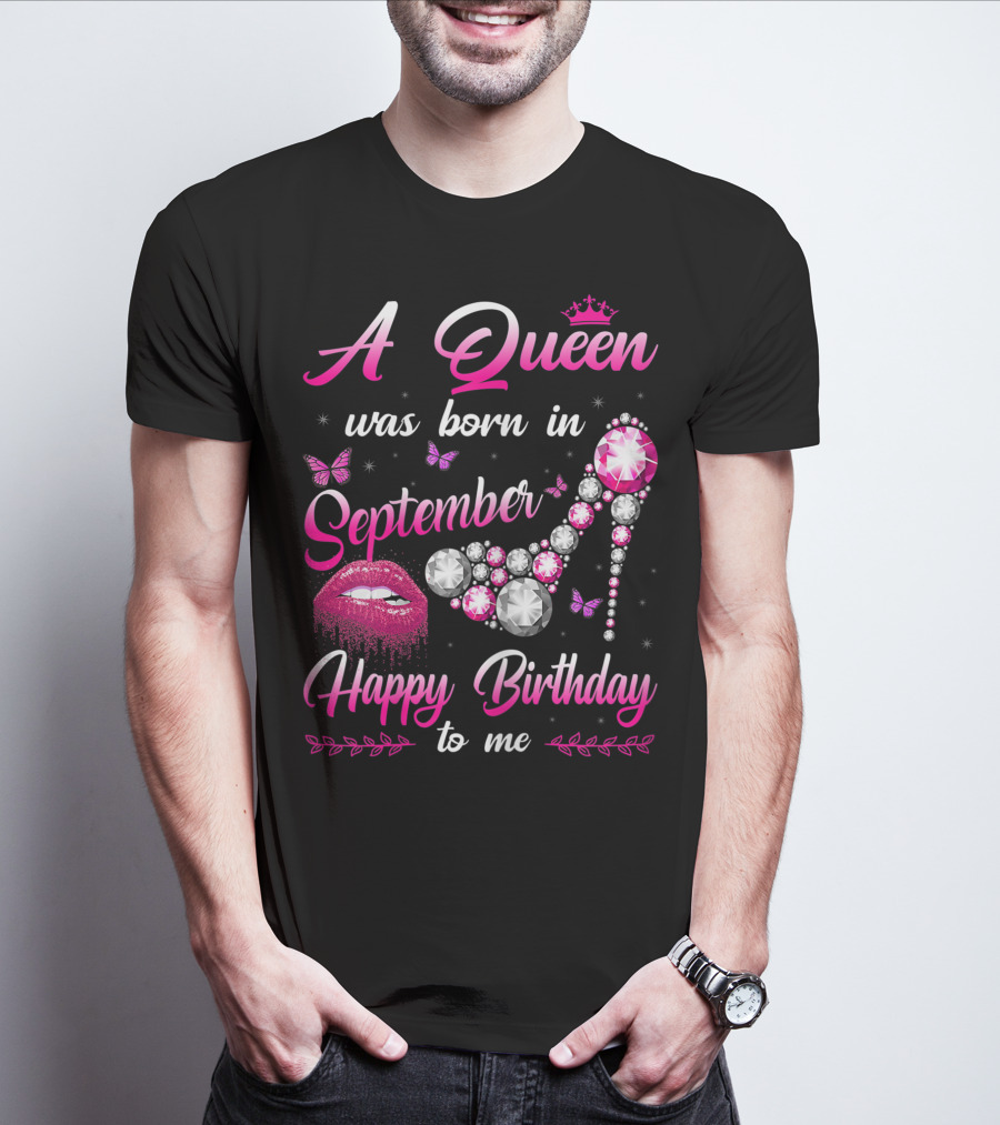 A Queen Was Born In September Happy Birthday To Me Lips And Jewel Shoe T-Shirt