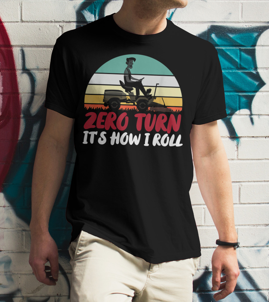 Zero Turn It's How I Roll Lawn Mower Gardener Gardening Best T-Shirt
