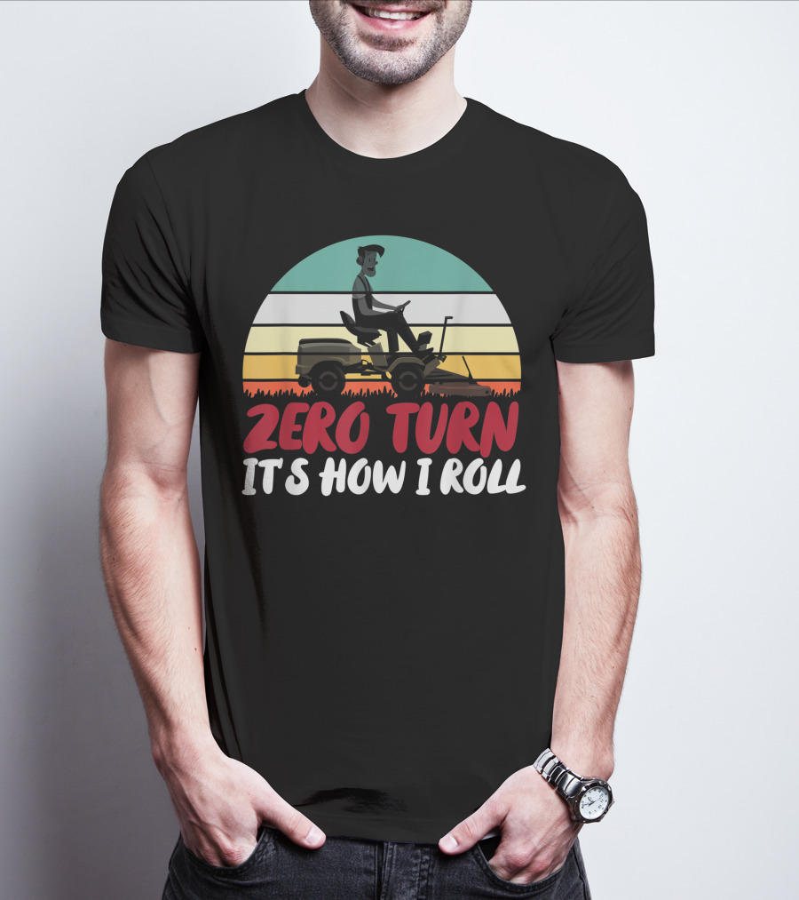 Zero Turn It's How I Roll Lawn Mower Gardener Gardening Best T-Shirt