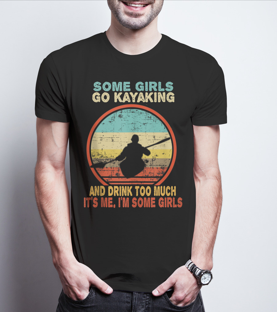 Some Girls Go Kayaking And Drink Too Much It's Me I'm Some Girls Vintage T-Shirt
