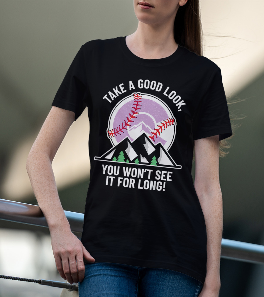 Take A Good Look You Won't See It For Long Mountains Baseball T-Shirt