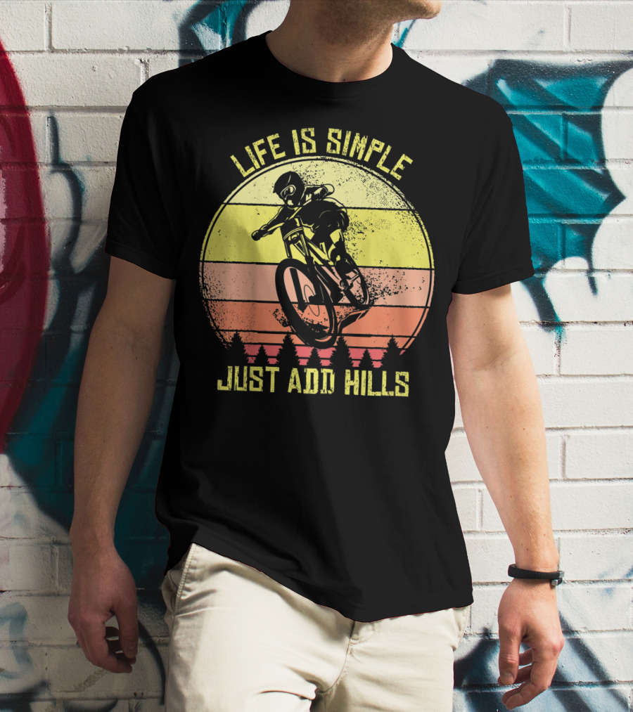 Life Is Simple Just Add Hills Offroad Mountain Bike MTB T-Shirt