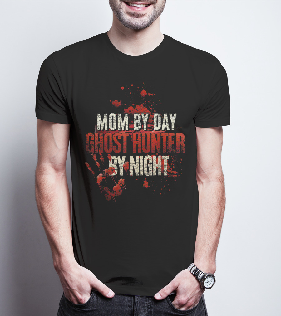 Mom By Day Ghost Hunter By Night Blood Splatter T-Shirt