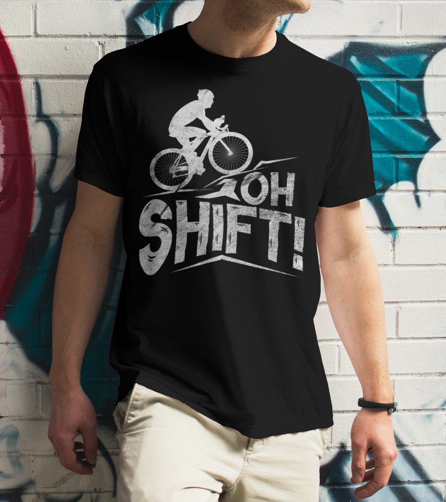 Oh Shift Bike Funny Cycling Biking Bike Riders Cyclists T-Shirt