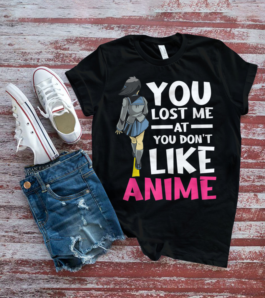 You Lost Me At You Don’t Like Anime Manga Cosplay Otaku T-Shirt