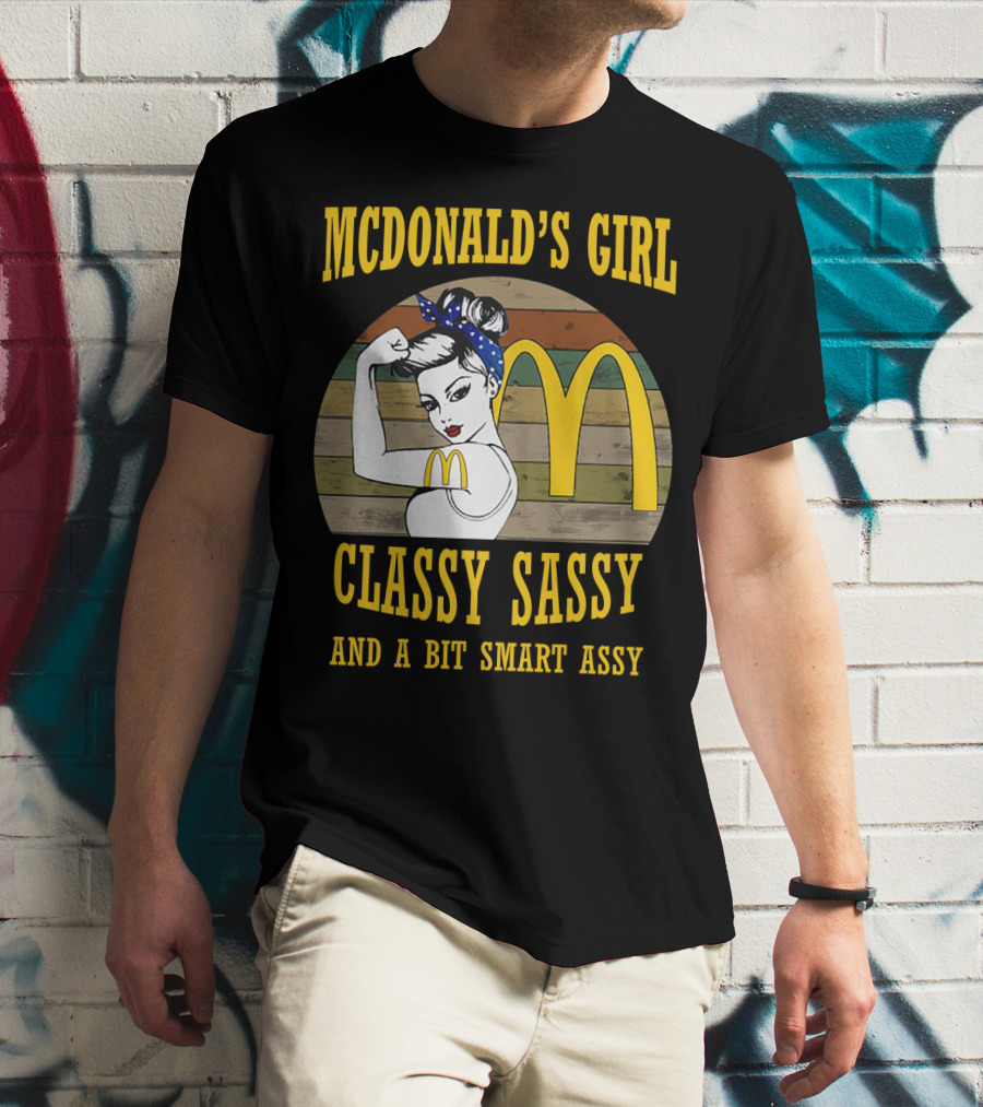 MCDONALD'S GIRL CLASSY SASSY AND A BIT SMART ASSY T-Shirt