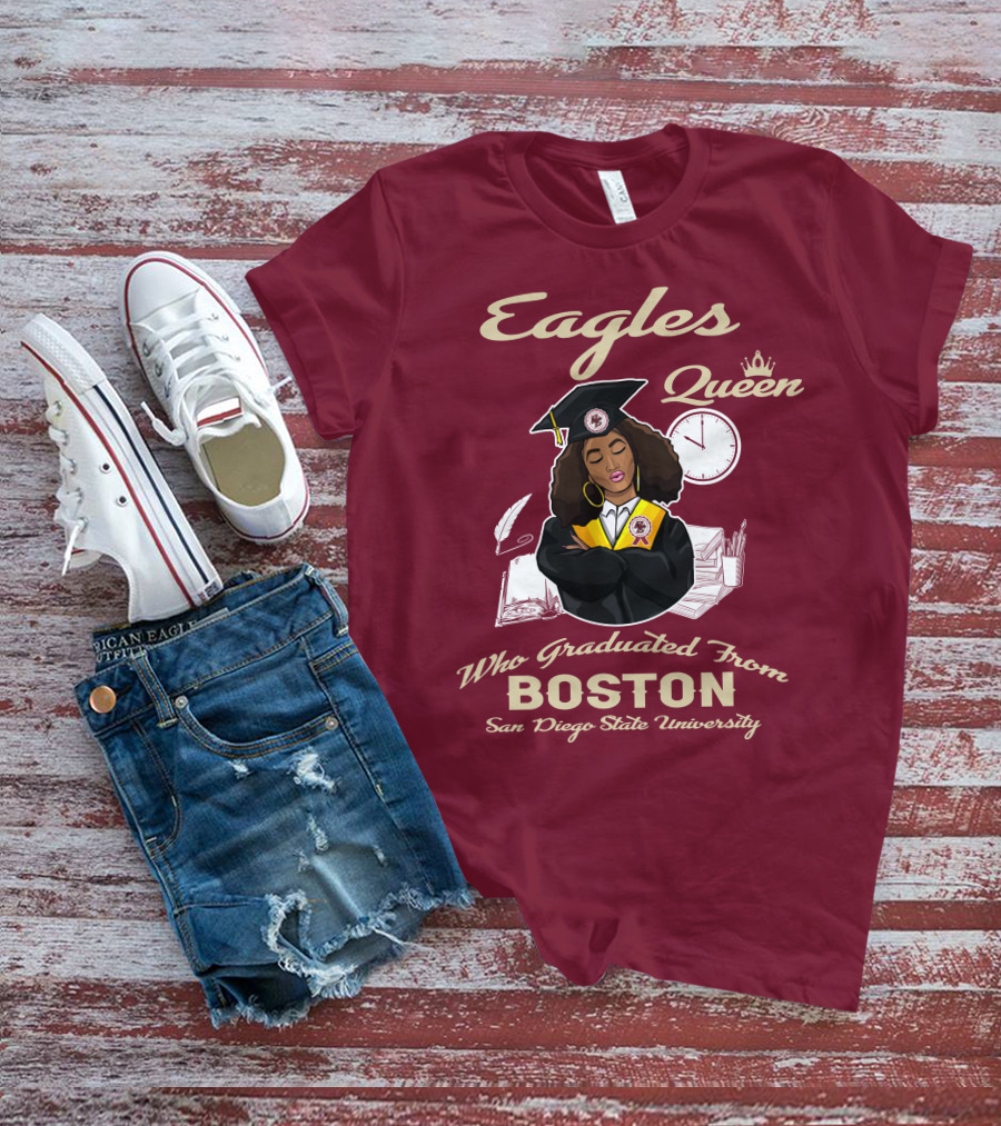 Eagles Queen Who Graduated From Boston San Diego State University T-Shirt