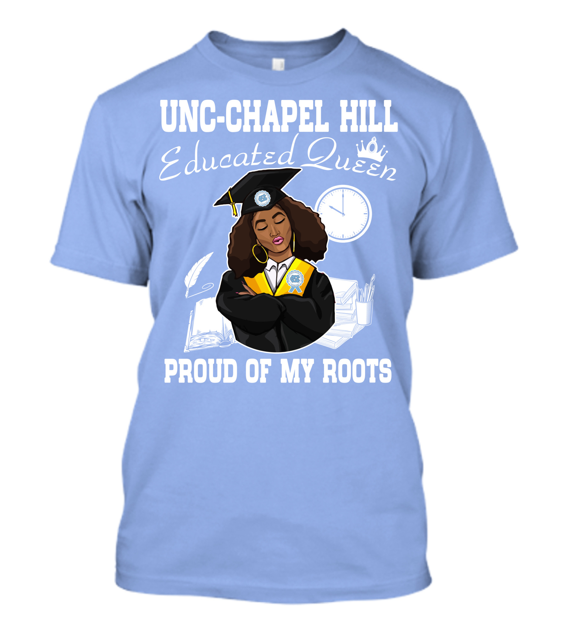 UNC-Chapel Hill Educated Queen Proud Of My Roots T-Shirt